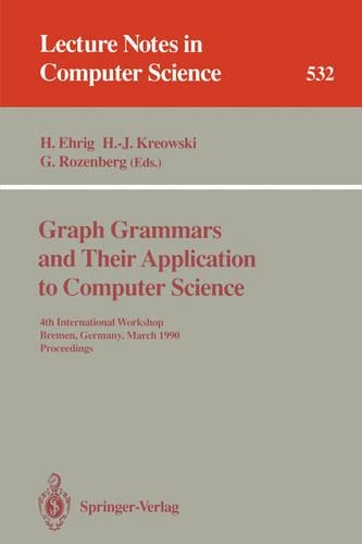 Graph Grammars and Their Application to Computer Science: 4th International Workshop, Bremen, Germany, March 5-9, 1990. Proceedings(532 Lecture Notes in Computer Science)