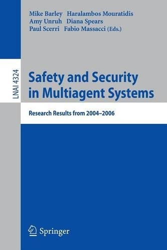 Safety and Security in Multiagent Systems: Research Results from 2004-2006(4324 Lecture Notes in Computer Science)