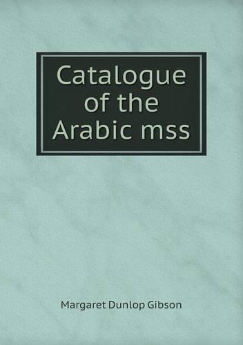 Catalogue of the Arabic mss
