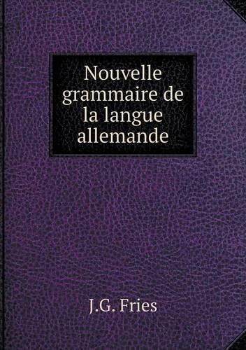Nouvelle grammaire de la langue allemande: (French)