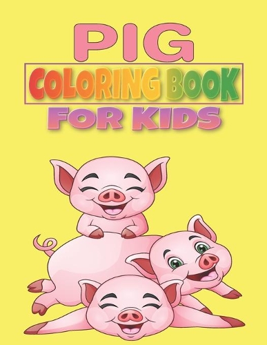 Pig Coloring Book for Kids: A Unique Collection Of Pig Coloring Book, Awesome Pig Coloring Pages For Kids, Hours Of Fun and Enjoy Time.