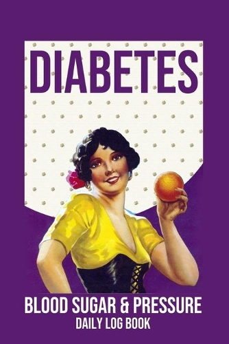 Diabetes Blood Sugar & Pressure Daily Log Book: 2 Year Daily Blood Sugar Level & Blood Pressure Tracker, Before-After (Breakfast, Lunch, Dinner, Bedtime)