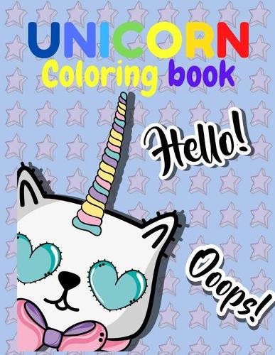 UNICORN Coloring Book Hello! Ooops!: A Coloring Book with Magical Unicorns, Beautiful images