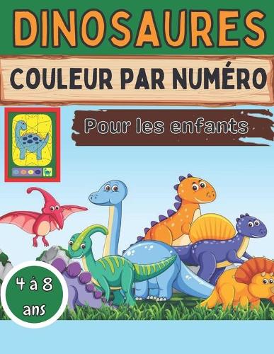 Dinosaures Couleur par numéro Pour les enfants 4 à 8 ans: Super cadeau pour les garçons et les filles de 4 à 8 ans