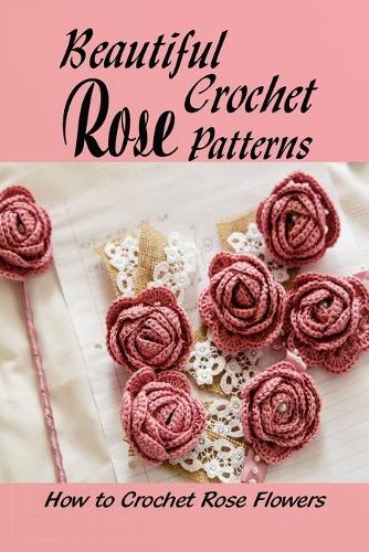 Beautiful Crochet Rose Patterns