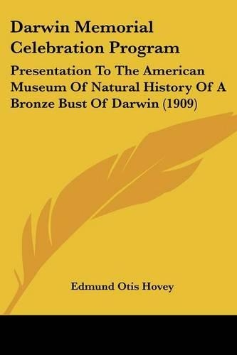 Darwin Memorial Celebration Program: Presentation To The American Museum Of Natural History Of A Bronze Bust Of Darwin (1909)(English)
