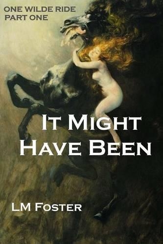 It Might Have Been: (1 One Wilde Ride)