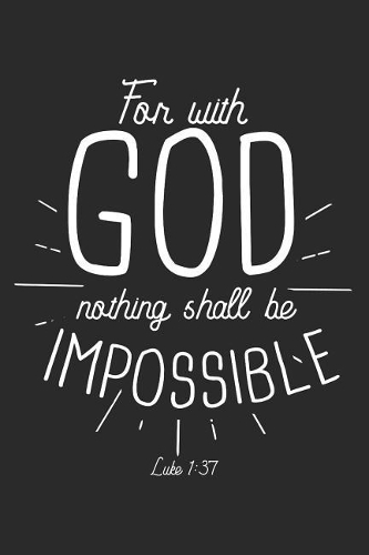 For with God Nothing Shall Be Impossible Luke 1