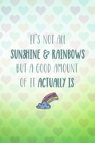 It's Not All Sunshine & Rainbows But a Good Amount of It Actually Is: Blank Lined Notebook Journal Diary Composition Notepad 120 Pages 6x9 Paperback ( Rainbow )