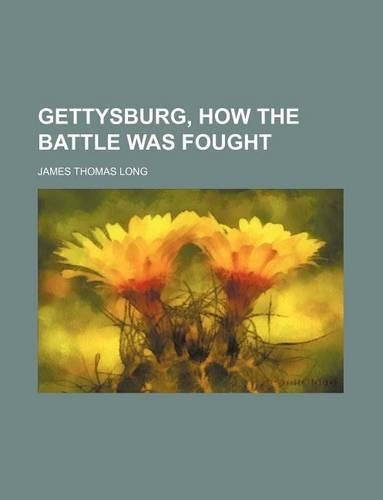 Gettysburg, How the Battle Was Fought