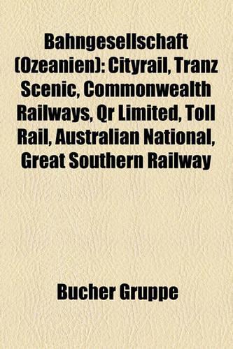Bahngesellschaft (Ozeanien): Cityrail, Tranz Scenic, Commonwealth Railways, Qr Limited, Toll Rail, Australian National, Great Southern Railway(German)