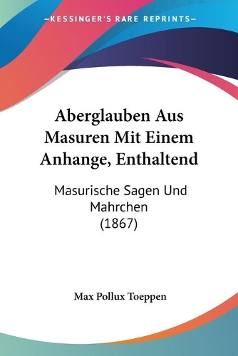 Aberglauben Aus Masuren Mit Einem Anhange, Enthaltend