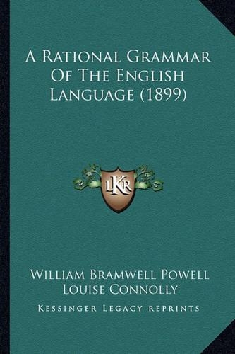 A Rational Grammar Of The English Language (1899): (English)