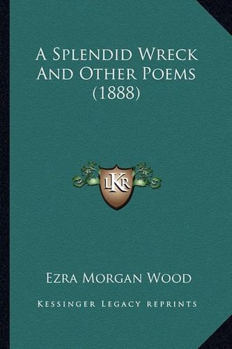 A Splendid Wreck And Other Poems (1888): (English)