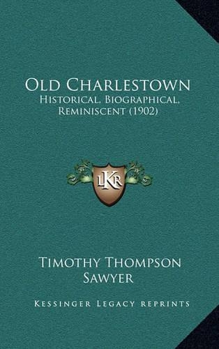 Old Charlestown: Historical, Biographical, Reminiscent (1902)