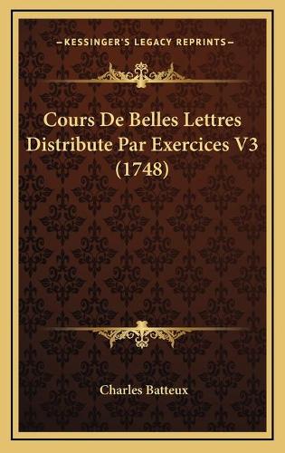 Cours De Belles Lettres Distribute Par Exercices V3 (1748)