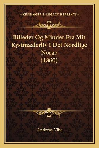 Billeder Og Minder Fra Mit Kystmaalerliv I Det Nordlige Norge (1860)