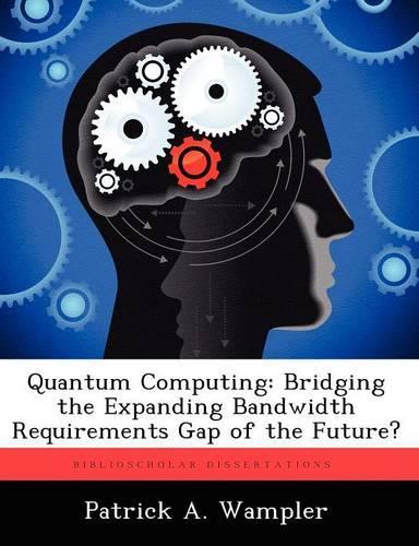 Quantum Computing: Bridging the Expanding Bandwidth Requirements Gap of the Future?