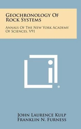 Geochronology of Rock Systems: Annals of the New York Academy of Sciences, V91