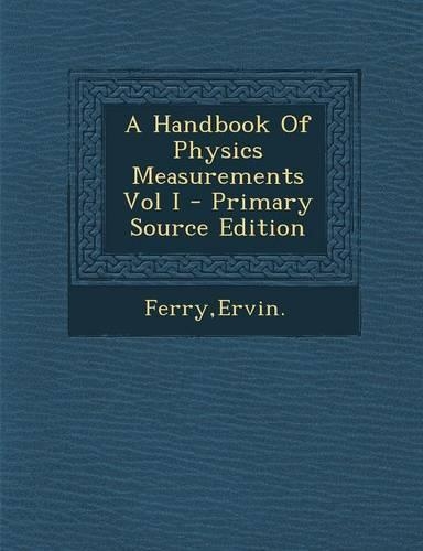 A Handbook of Physics Measurements Vol I