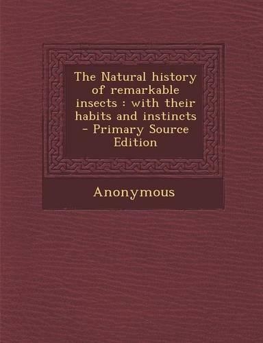 The Natural History of Remarkable Insects