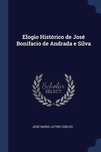 Elogio Histórico de José Bonifacio de Andrada e Silva