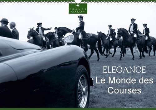 Le Monde des Courses ELEGANCE 2015: Photos d'Art de Capella MP sur l'élégance du monde des courses, des chevaux, sur les hippodromes de France Galop.(Calvendo Sportif)