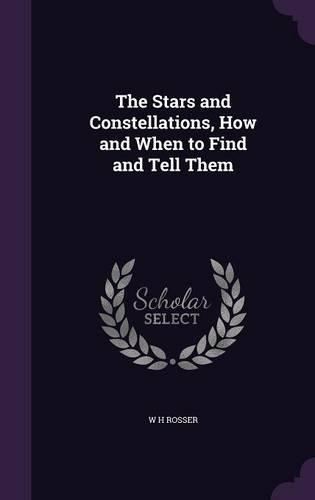 The Stars and Constellations, How and When to Find and Tell Them