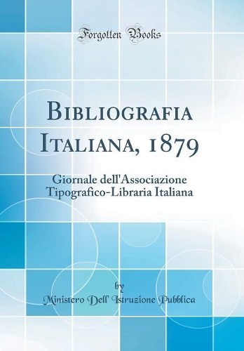 Bibliografia Italiana, 1879: Giornale Dell'associazione Tipografico-Libraria Italiana (Classic Reprint)