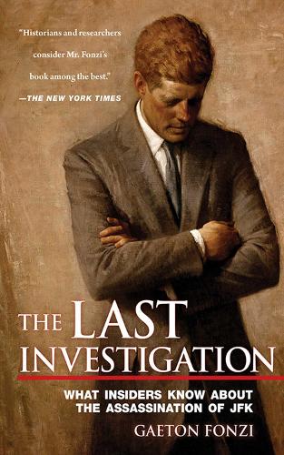 Last Investigation: A Former Federal Investigator Reveals the Man Behind the Conspiracy to Kill J. F. K.