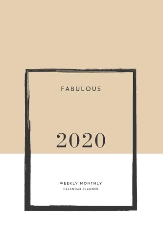 Fabulous 2020 Weekly Monthly Calendar Planner: Practical Weekly & Monthly Stylish Calendar for 2020 With Extra Space For Notes - BEIGE notebook - 136 pages 6x9