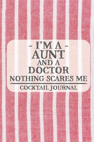 I'm a Aunt and a Doctor Nothing Scares Me Cocktail Journal