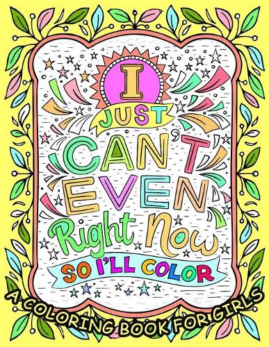 I JUST CAN'T EVEN Right Now SO I'LL COLOR