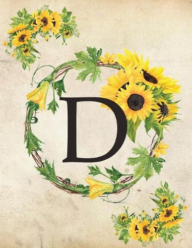 D: Monogram Initial D Notebook for Women and Girls- 8.5" x 11" - 100 pages, college rule - Sunflower, Floral, Flowers