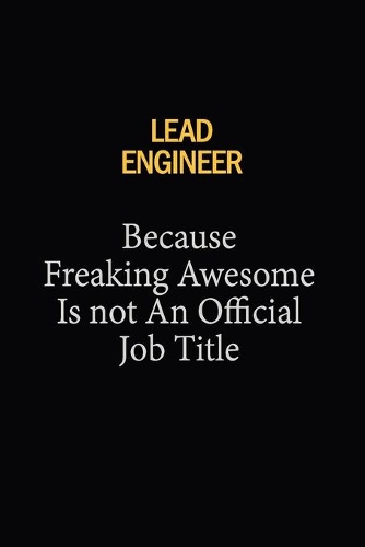 Lead Engineer Because Freaking Awesome Is Not An Official Job Title: 6x9 Unlined 120 pages writing notebooks for Women and girls