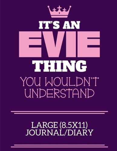 It's An Evie Thing You Wouldn't Understand Large (8.5x11) Journal/Diary: A cute notebook or notepad to write in for any book lovers, doodle writers and budding authors!