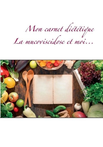 Mon carnet diététique: la mucoviscidose et moi...