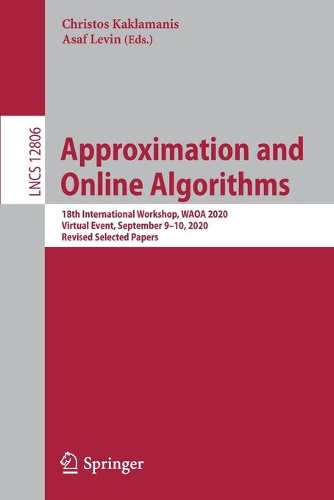 Approximation and Online Algorithms: 18th International Workshop, WAOA 2020, Virtual Event, September 9–10, 2020, Revised Selected Papers(12806 Lecture Notes in Computer Science)