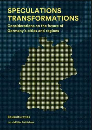 Speculations Transformations: Considerations on the Future of Germany's Cities and Regions(English)