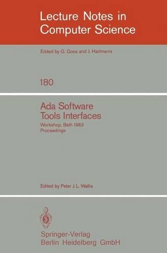 Ada Software Tools Interfaces: Workshop, Bath, July 13-15, 1983. Proceedings(180 Lecture Notes in Computer Science)