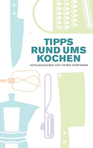 Tipps rund ums Kochen: (German)