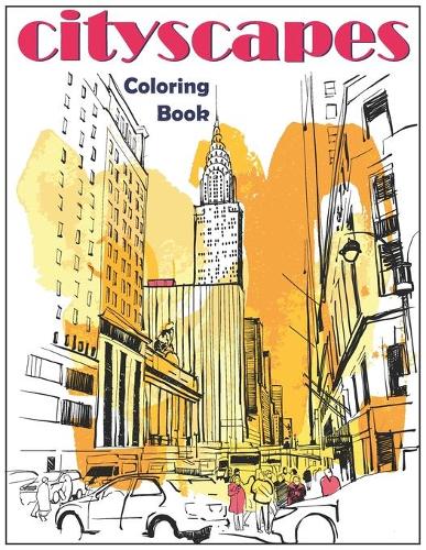 Cityscapes: An Adult Coloring Book With Splendid Hand-Drawn Designs of Famous Cities and Architectural Gems