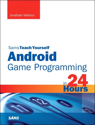 Sams Teach Yourself Android Game Programming in 24 Hours: (Sams Teach Yourself)