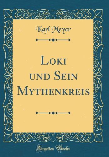 Loki Und Sein Mythenkreis (Classic Reprint)