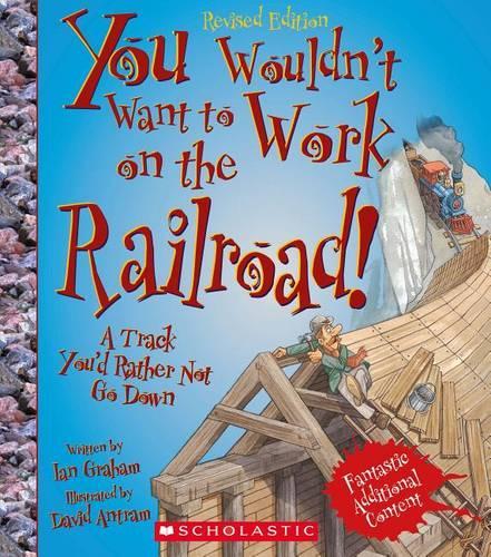 You Wouldn't Want to Work on the Railroad!
