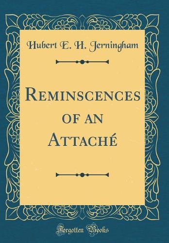 Reminscences of an Attaché (Classic Reprint)