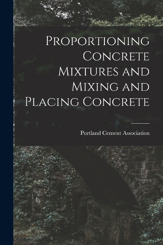 Proportioning Concrete Mixtures and Mixing and Placing Concrete