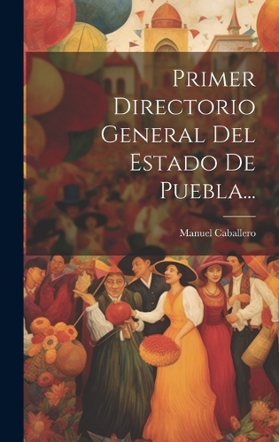 Primer Directorio General Del Estado De Puebla...