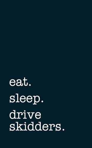 eat. sleep. drive skidders. - Lined Notebook