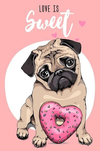 Pug Notebook: Love Is Sweet / 120 Pages / Graph Paper / 5 Squares per inch / Size 6" x 9" / Ideal as a diary, bullet journal, recipe book, etc.